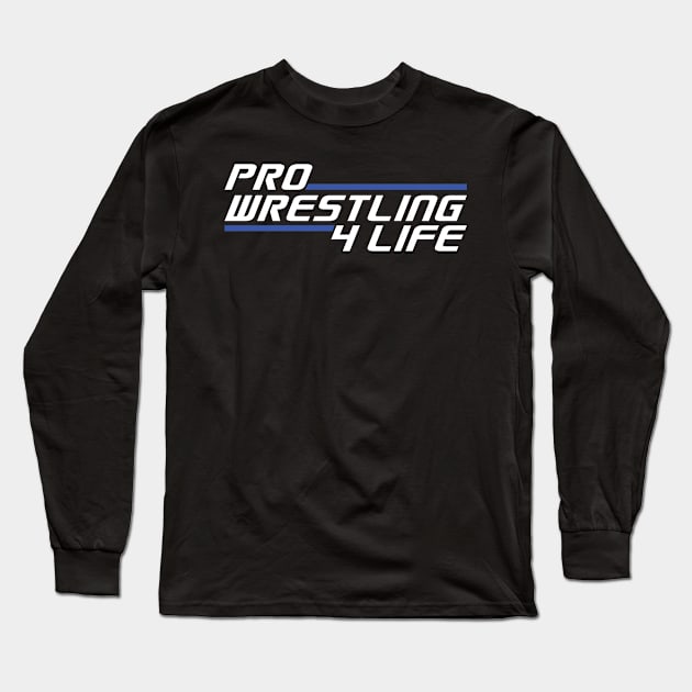 Pro Wrestling 4 Life Long Sleeve T-Shirt by mBs